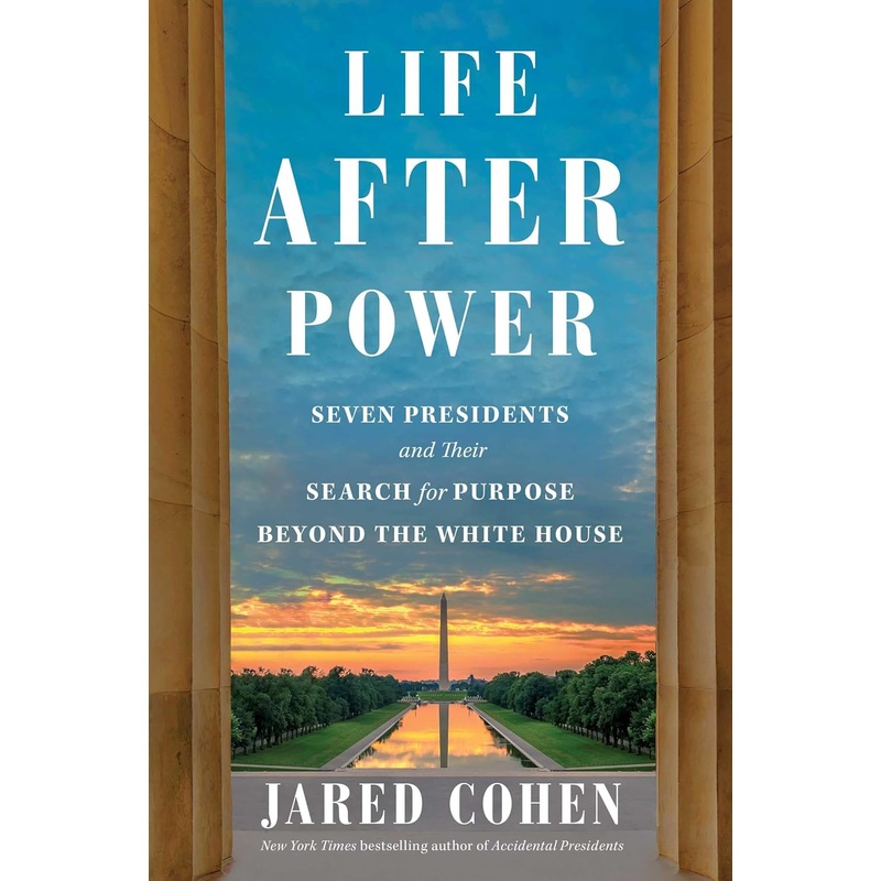 Life After Power: Seven Presidents and Their Search for Purpose Beyond the White House Hardcover