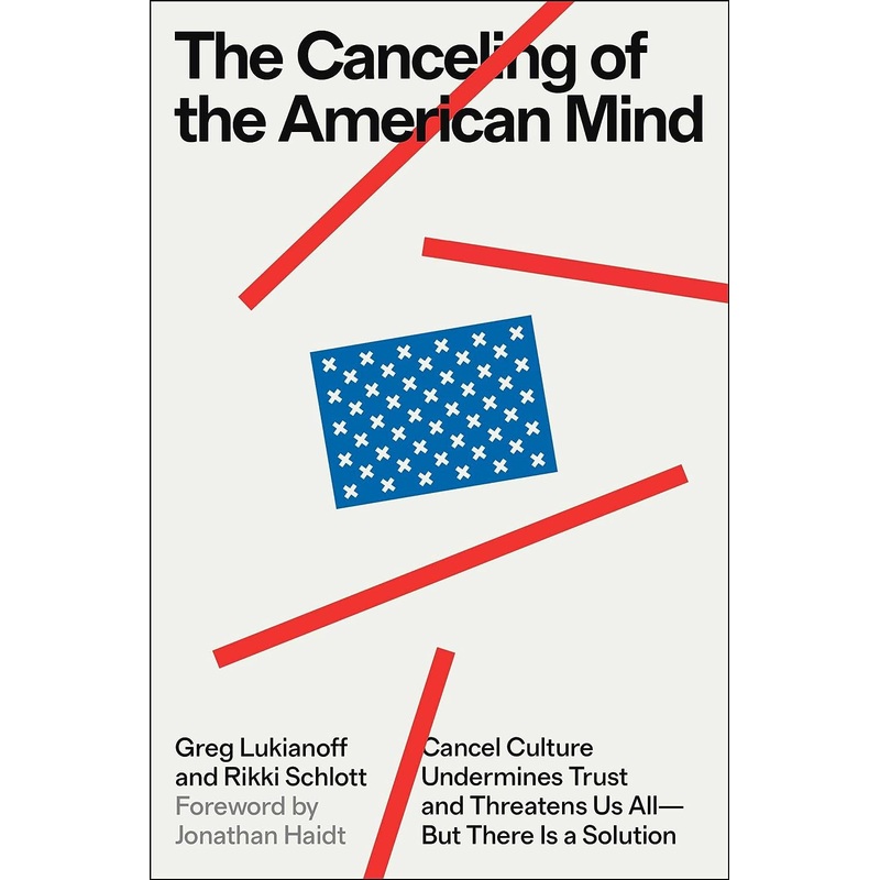 The Canceling of the American Mind: Cancel Culture Undermines Trust and Threatens Us All–But There Is a Solution Hardcover
