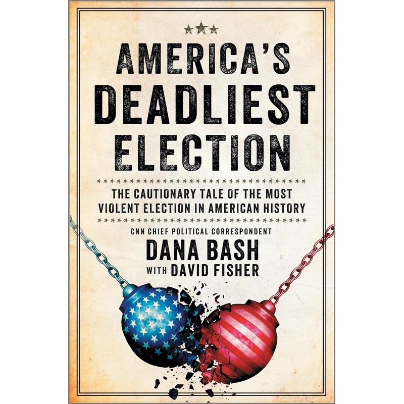 America’s Deadliest Election: The Cautionary Tale of the Most Violent Election in American History Hardcover