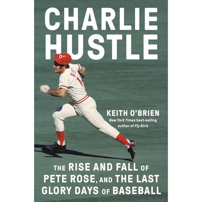 Charlie Hustle: The Rise and Fall of Pete Rose, and the Last Glory Days of Baseball Hardcover