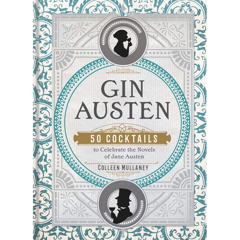 Gin Austen: 50 Cocktails to Celebrate the Novels of Jane Austen – A Cocktail Book
