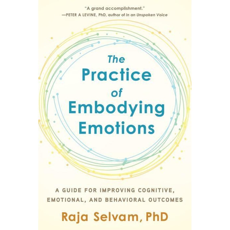 The Practice of Embodying Emotions: A Guide for Improving Cognitive, Emotional, and Behavioral Outcomes Paperback