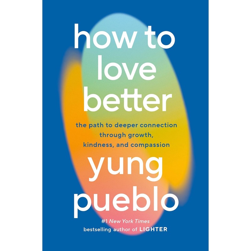 How to Love Better: The Path to Deeper Connection Through Growth, Kindness, and Compassion Hardcover