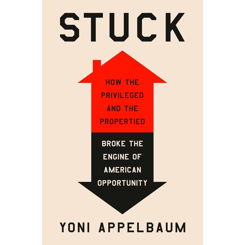 Stuck: How the Privileged and the Propertied Broke the Engine of American Opportunity Hardcover