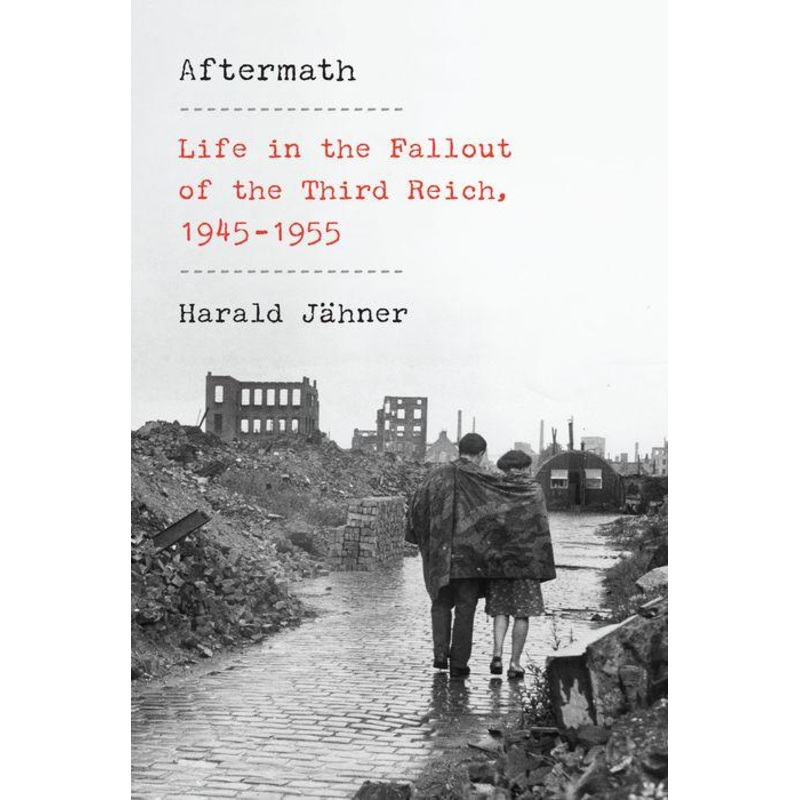 Aftermath: Life in the Fallout of the Third Reich, 1945-1955 Hardcover