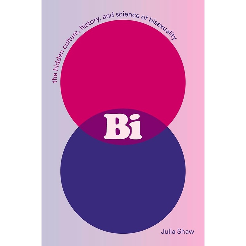 Bi: The Hidden Culture, History, and Science of Bisexuality