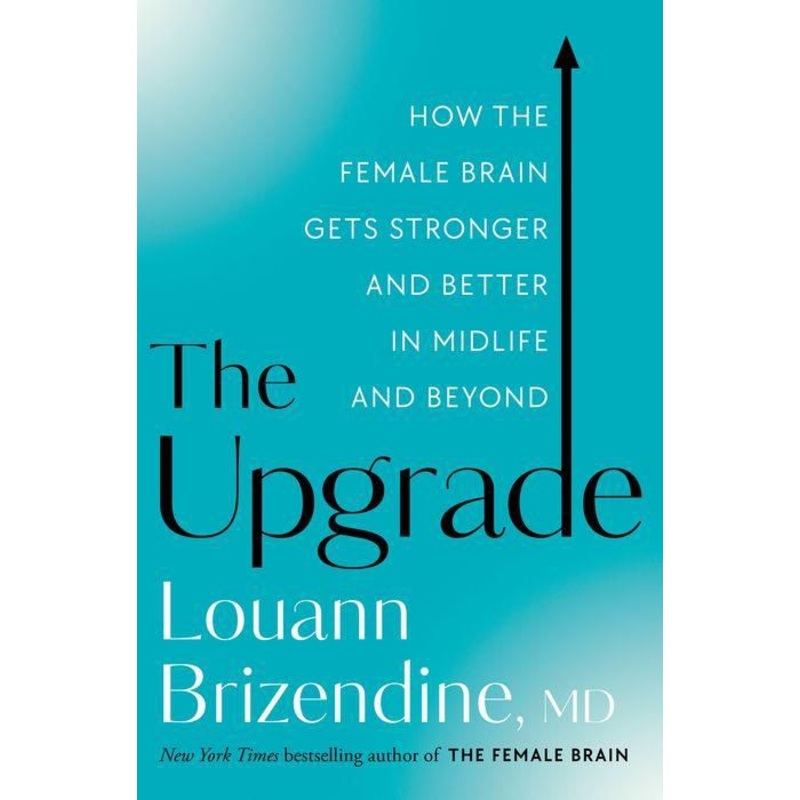 The Upgrade: How the Female Brain Gets Stronger and Better in Midlife and Beyond Hardcover