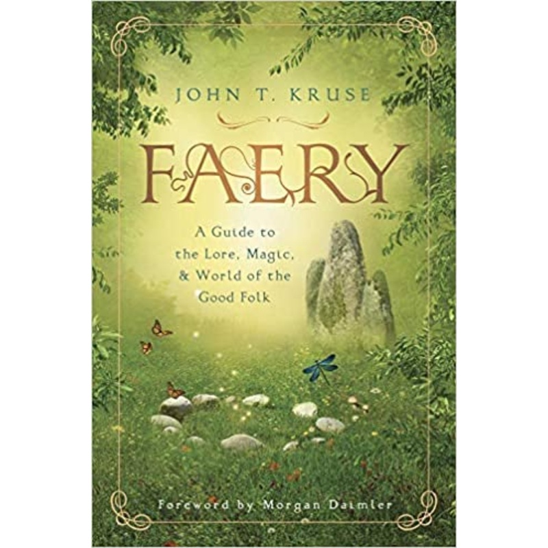 Faery: A Guide to the Lore, Magic & World of the Good Folk
