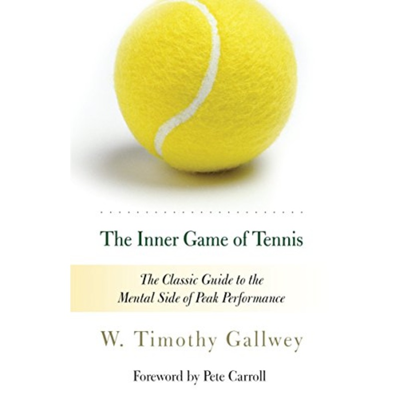 Inner Game of Tennis: The Classic Guide to the Mental Side of Peak Performance (Revised)