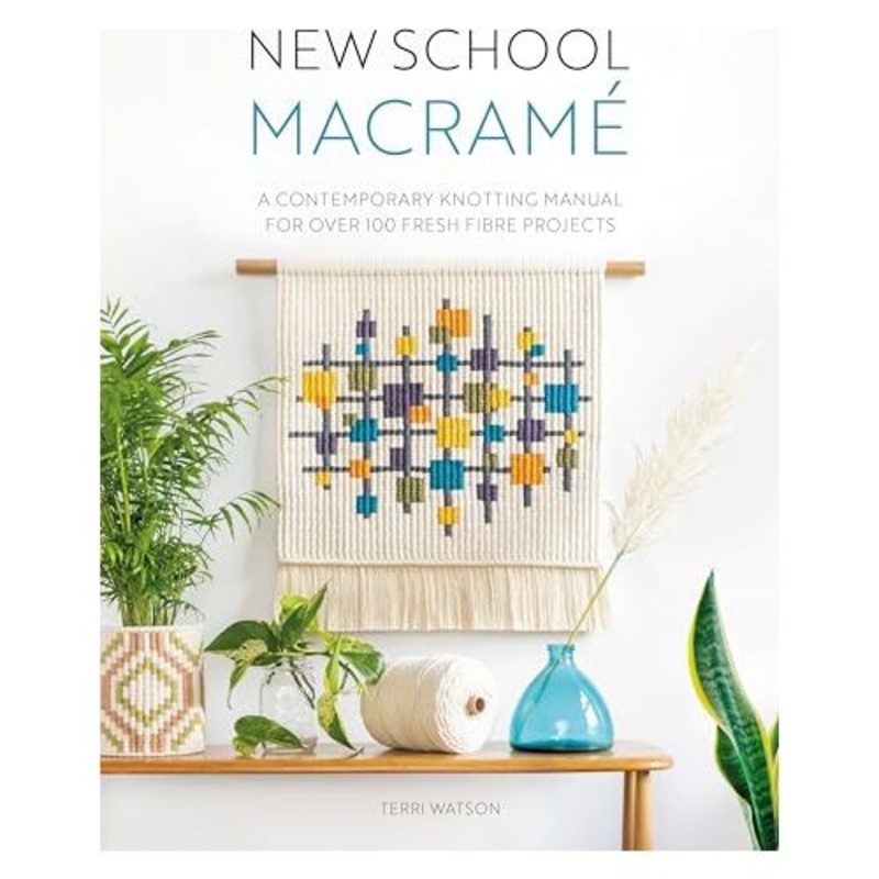 New School Macram: A contemporary knotting manual for over 100 fresh fibre projects