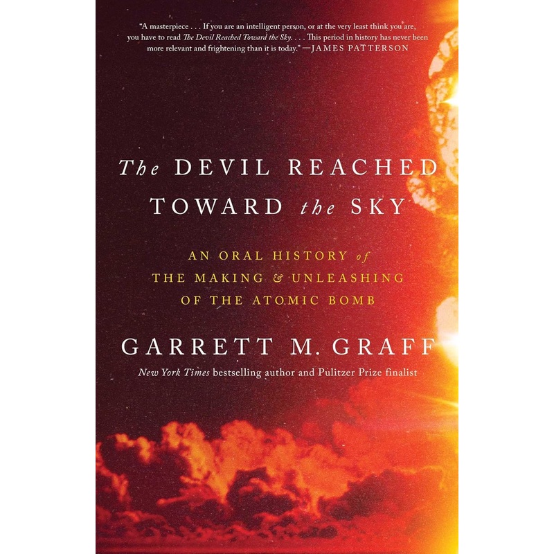 The Devil Reached Toward the Sky: An Oral History of the Making and Unleashing of the Atomic Bomb Hardcover