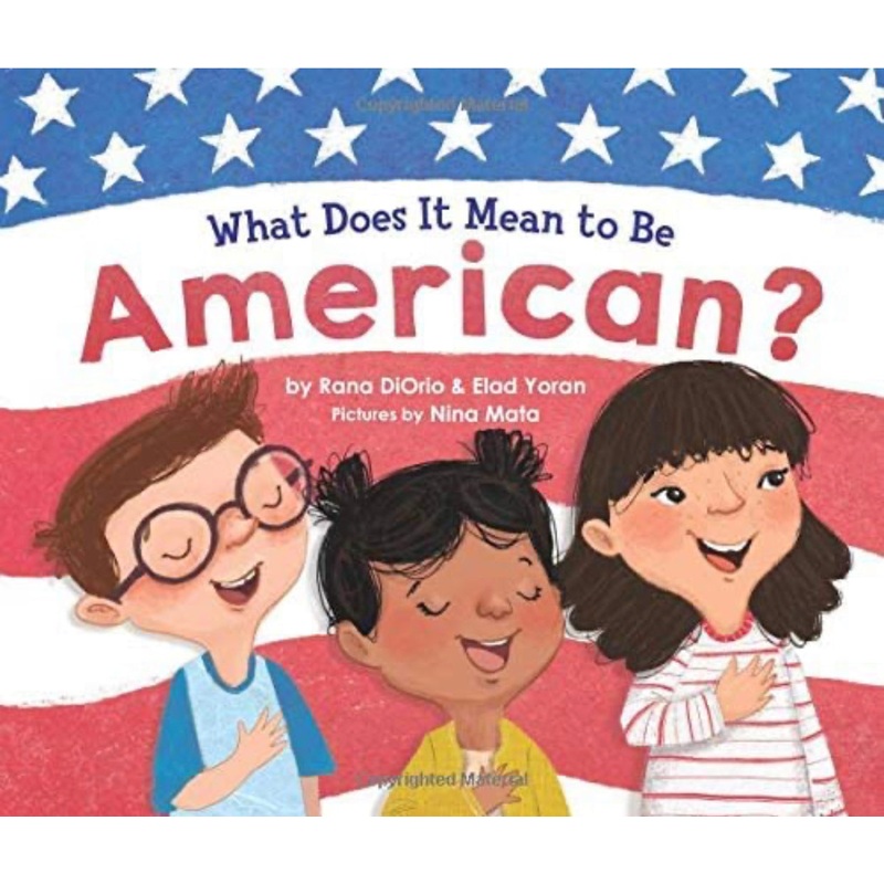 What Does It Mean to Be American?: Teach Children the Importance of Unity and About the Diversity, History, and Values of America (Patriotic Picture Book Gift for Kids)