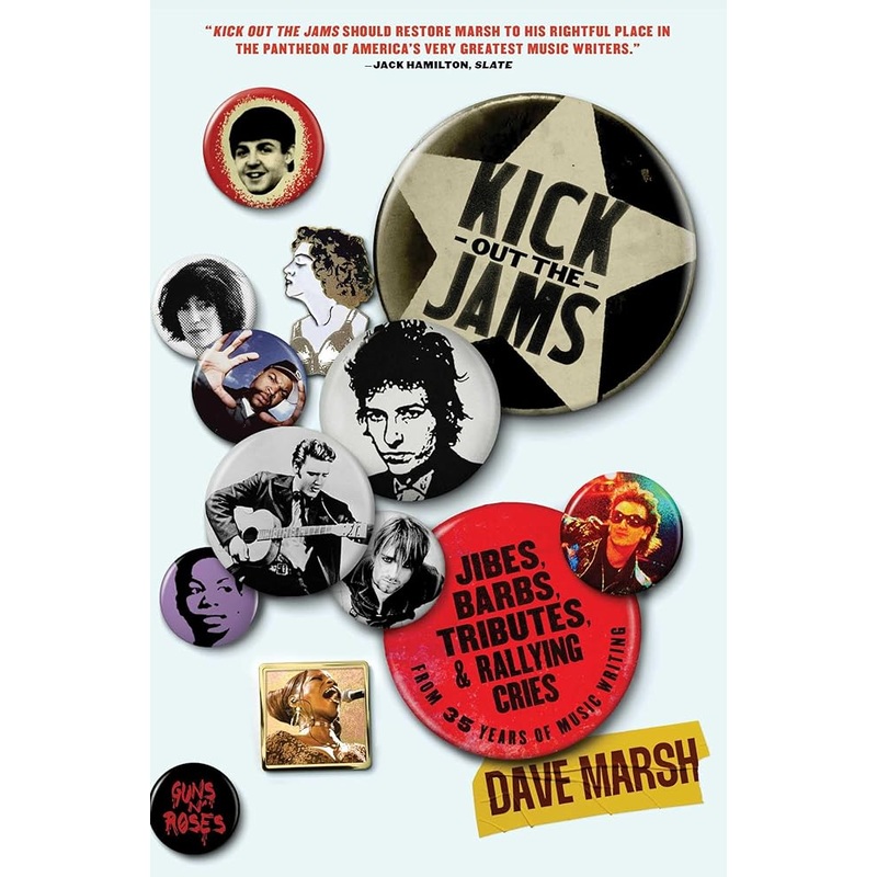 Kick Out the Jams: Jibes, Barbs, Tributes, and Rallying Cries from 35 Years of Music Writing