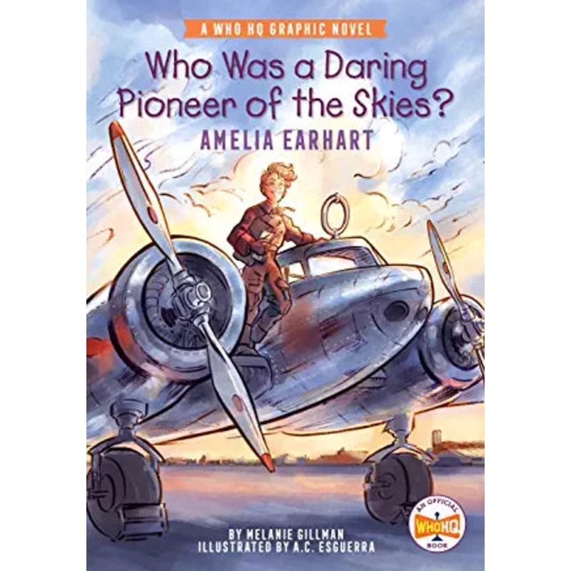 Who Was a Daring Pioneer of the Skies?: Amelia Earhart: A Who HQ Graphic Novel (Who HQ Graphic Novels)