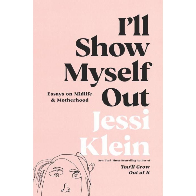 I’ll Show Myself Out: Essays on Midlife and Motherhood Hardcover