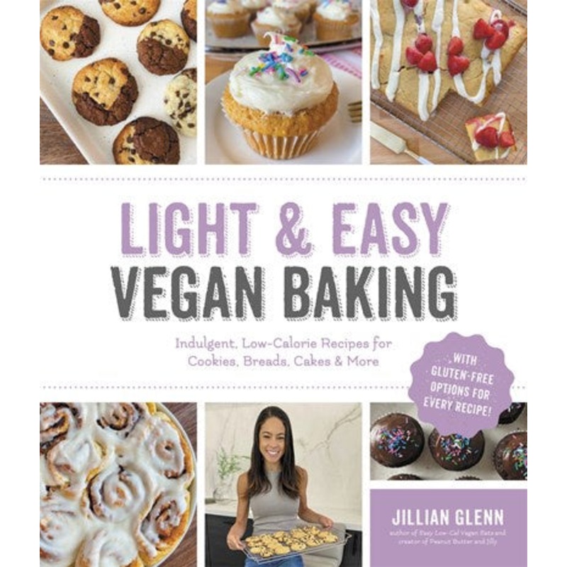 Light & Easy Vegan Baking : Indulgent, Low-Calorie Recipes for Cookies, Breads, Cakes & More