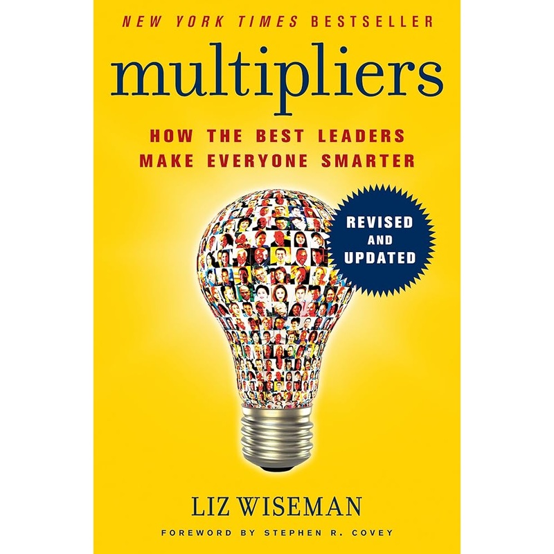 Multipliers, Revised and Updated: How the Best Leaders Make Everyone Smarter
