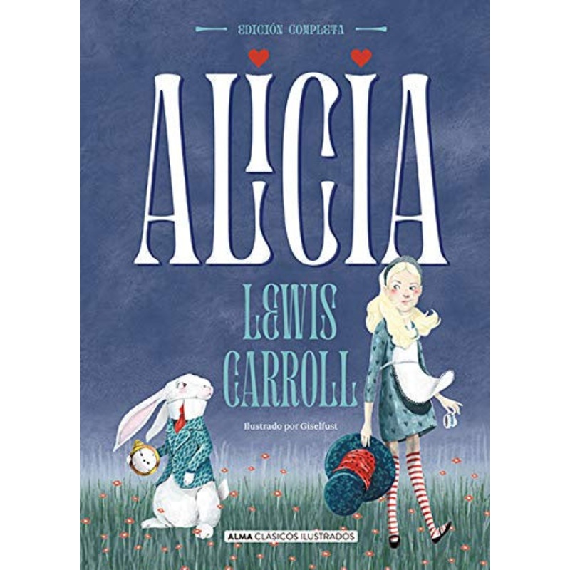 Alicia: Edicin completa (Alma Clsicos ilustrados) (Spanish Edition)