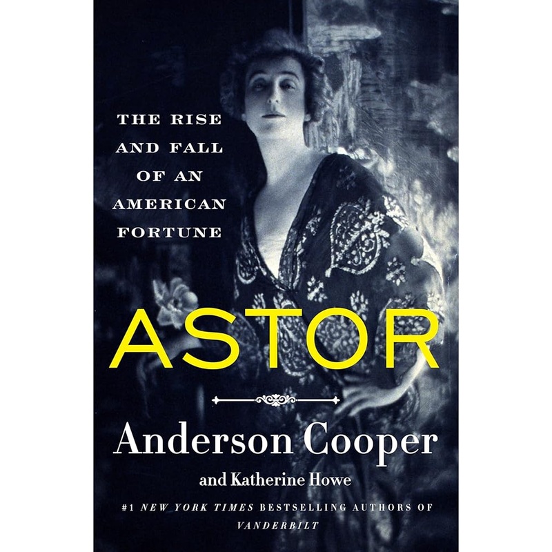 Astor: The Rise and Fall of an American Fortune