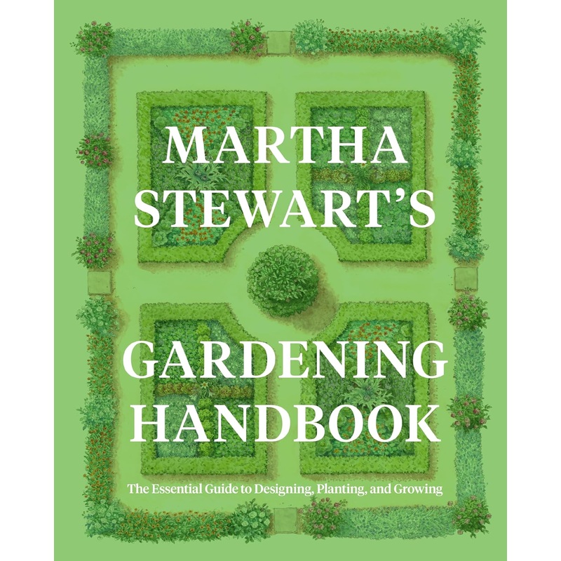 Martha Stewart’s Gardening Handbook: The Essential Guide to Designing, Planting, and Growing Hardcover