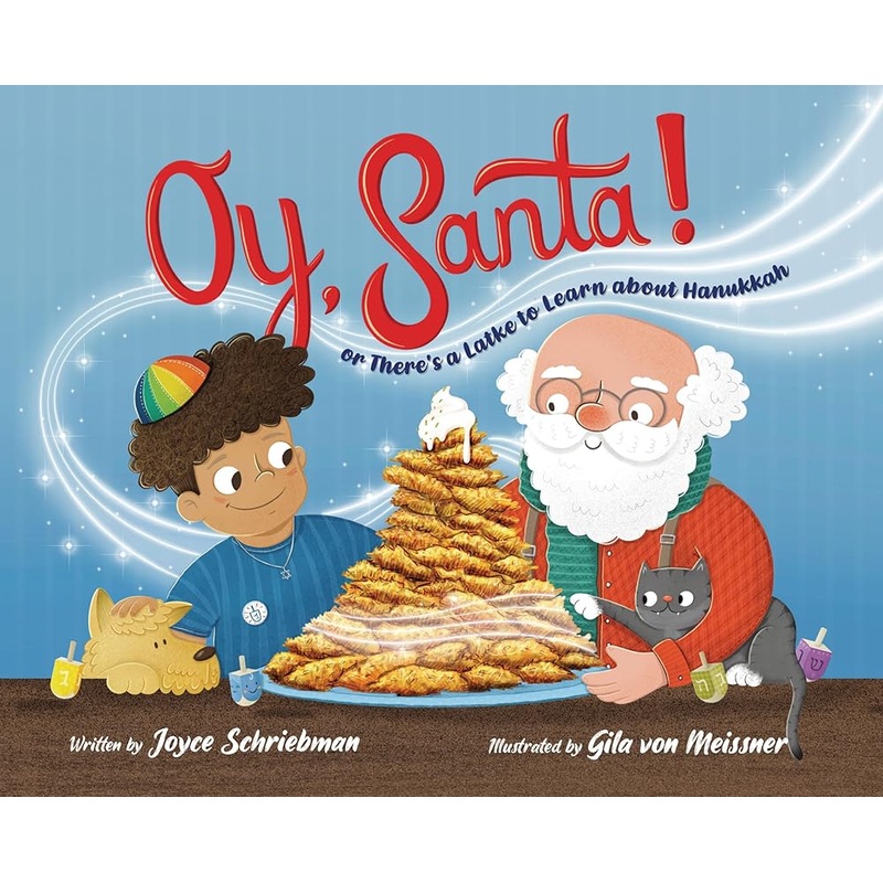 Oy, Santa!: Or, There’s a Latke to Learn about Hanukkah by Joyce Schriebman, Gila von Meissner