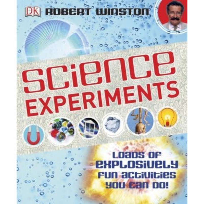 Science Experiments – Loads Of Explosively Fun Activities To Do by Robert Winston