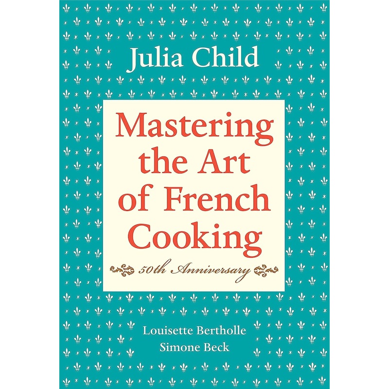 Mastering the Art of French Cooking, Volume I: 50th Anniversary Edition: A Cookbook Hardcover