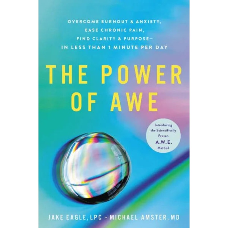 The Power of Awe: Overcome Burnout & Anxiety, Ease Chronic Pain, Find Clarity & Purpose–In Less Than 1 Minute Per Day Hardcover