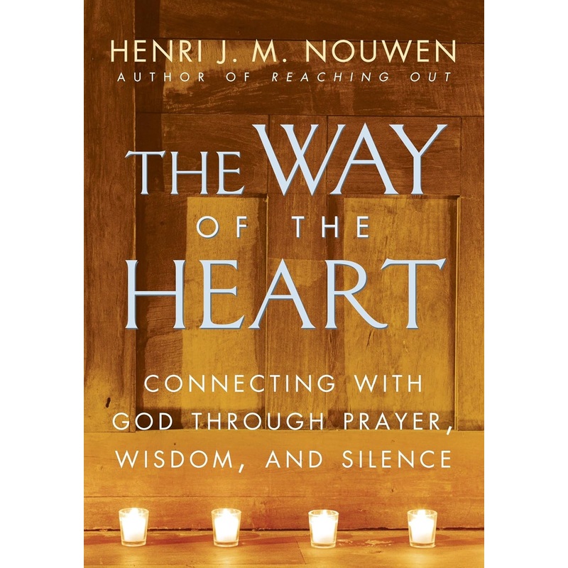 The Way of the Heart: Connecting with God Through Prayer, Wisdom, and Silence Paperback