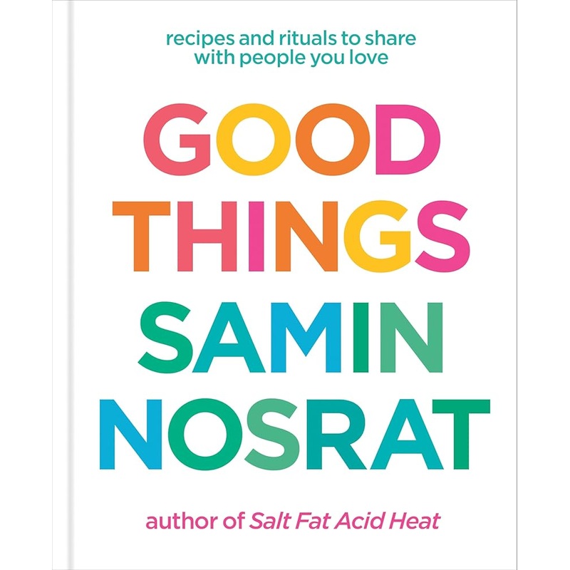 (09/16/25 PREORDER) Good Things: Recipes and Rituals to Share with People You Love: A Cookbook