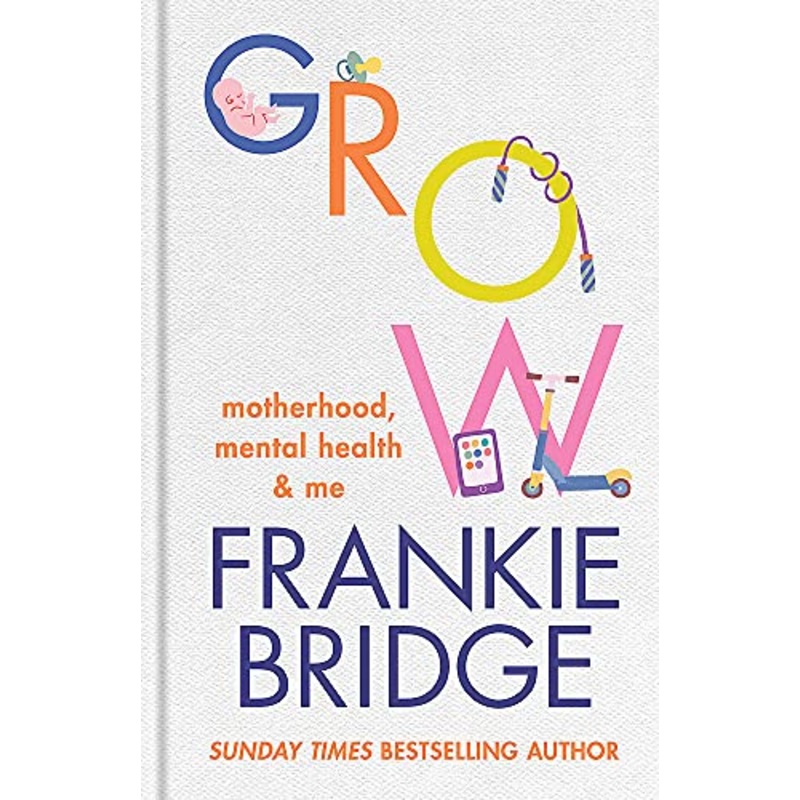 GROW: Motherhood, mental health & me By Frankie Bridge Hardcover