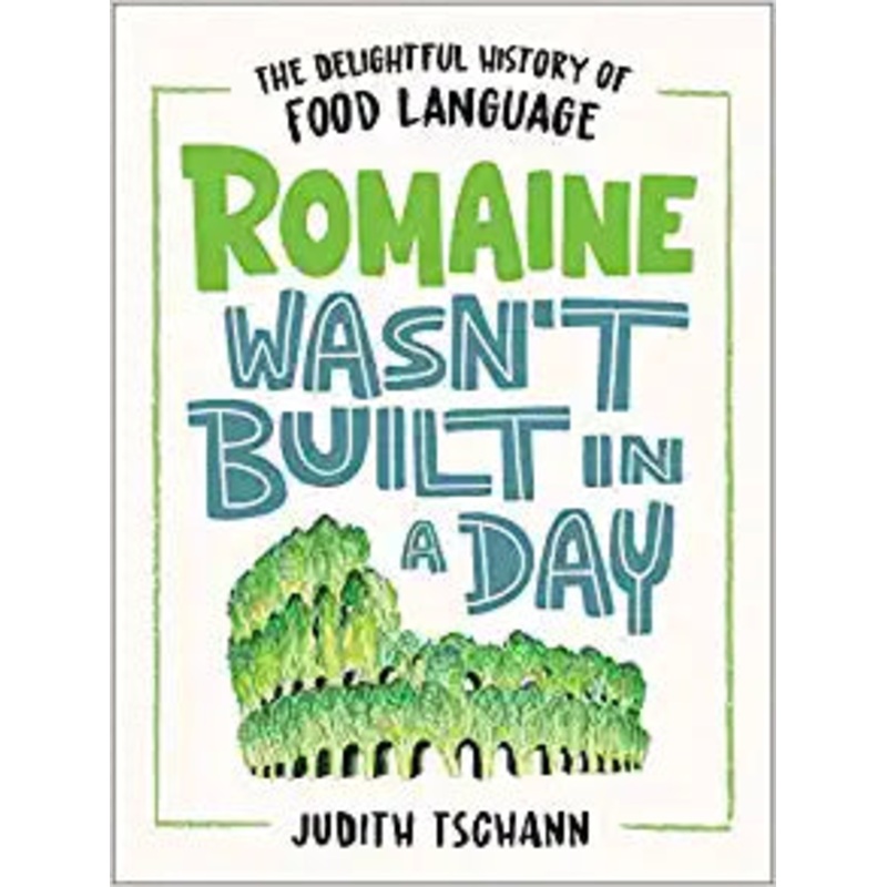 Romaine Wasn’t Built in a Day: The Delightful History of Food Language