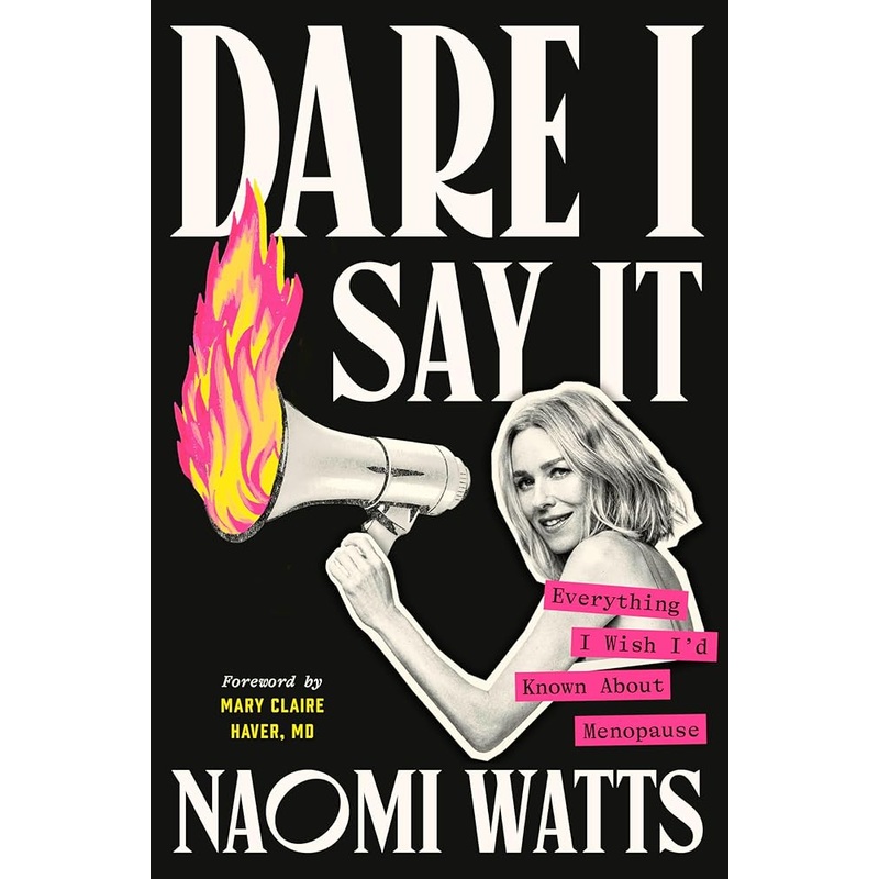 Dare I Say It: Everything I Wish I’d Known About Menopause