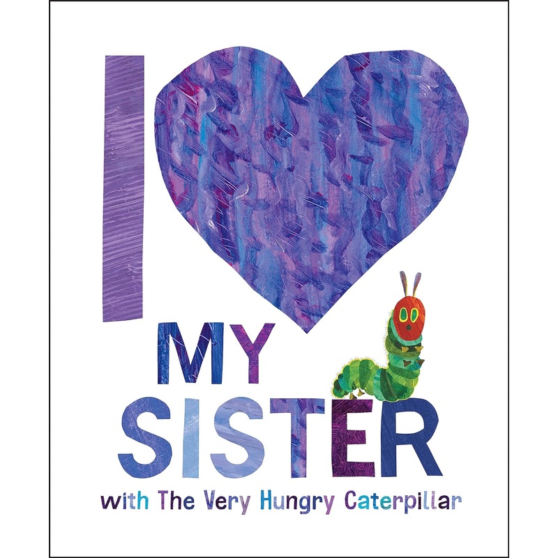 I Love My Sister with the Very Hungry Caterpillar Hardcover