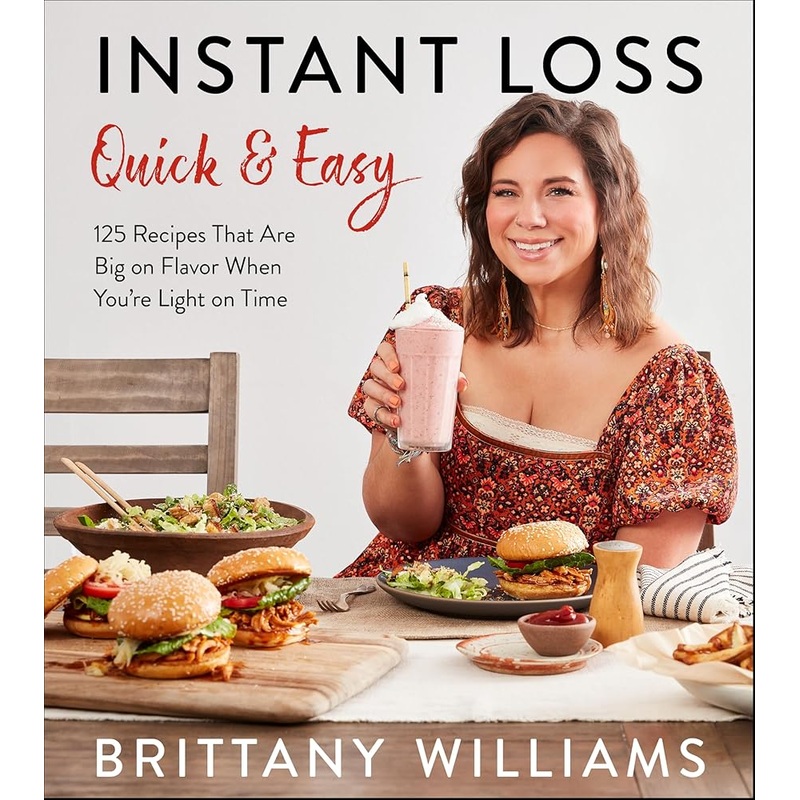 Instant Loss Quick and Easy: 125 Easy and Flavorful Recipes for Weight Loss, Clean Eating and Easy Meal Prep by Brittany Williams