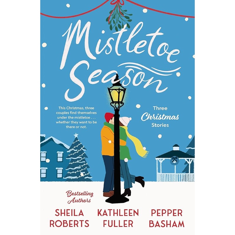 Mistletoe Season: Three Christmas Stories by Sheila Roberts, Kathleen Fuller, Pepper Basham