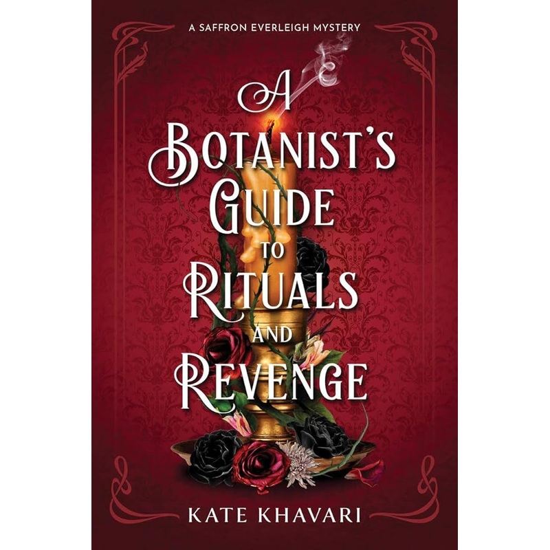 A Botanist’s Guide to Rituals and Revenge: A Saffron Everleigh Mystery