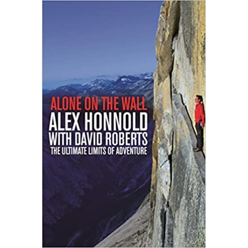 Alone on the Wall, Alex Honnold and the Ultimate Limits of Adventure