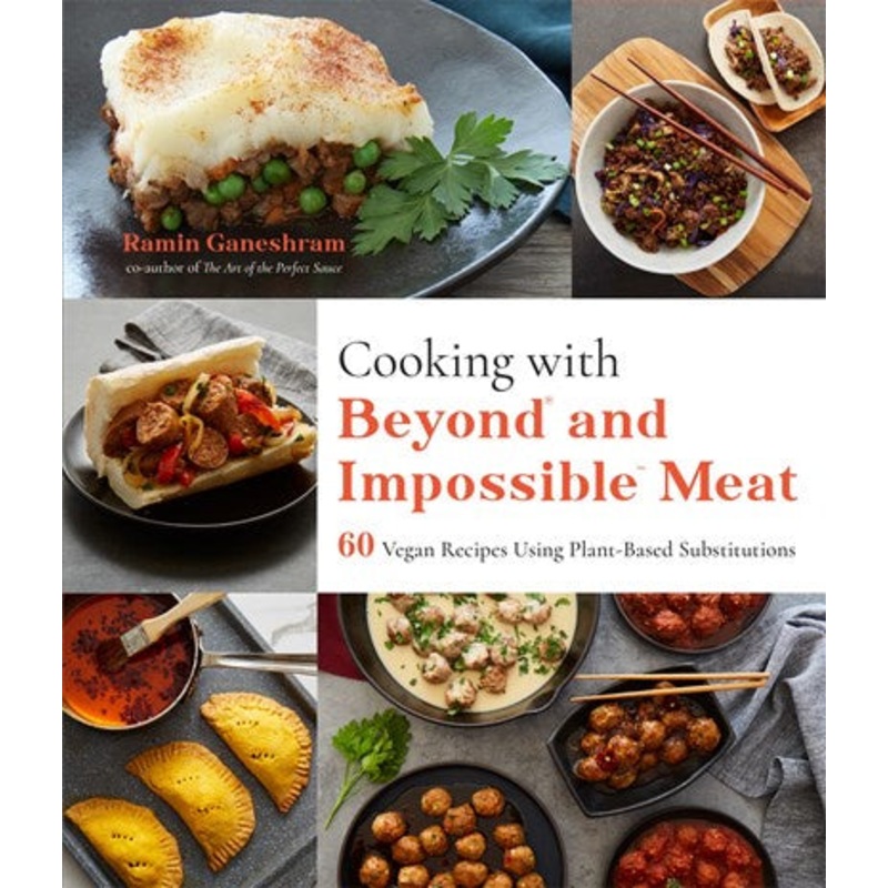Cooking with Beyond and Impossible Meat : 60 Vegan Recipes Using Plant-Based Substitutions