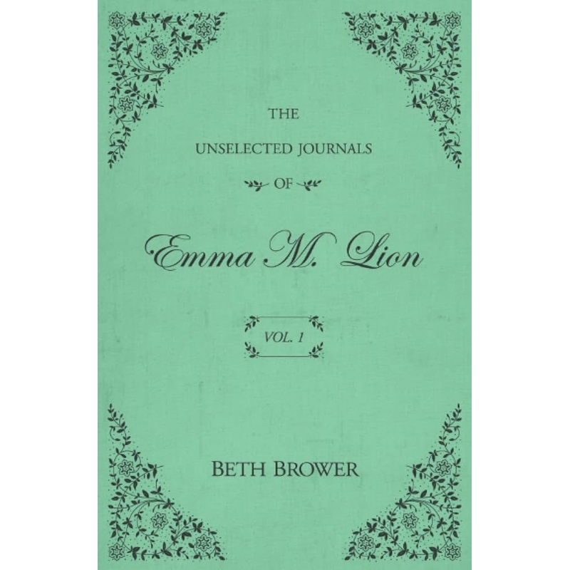 The Unselected Journals of Emma M. Lion: Vol. 1