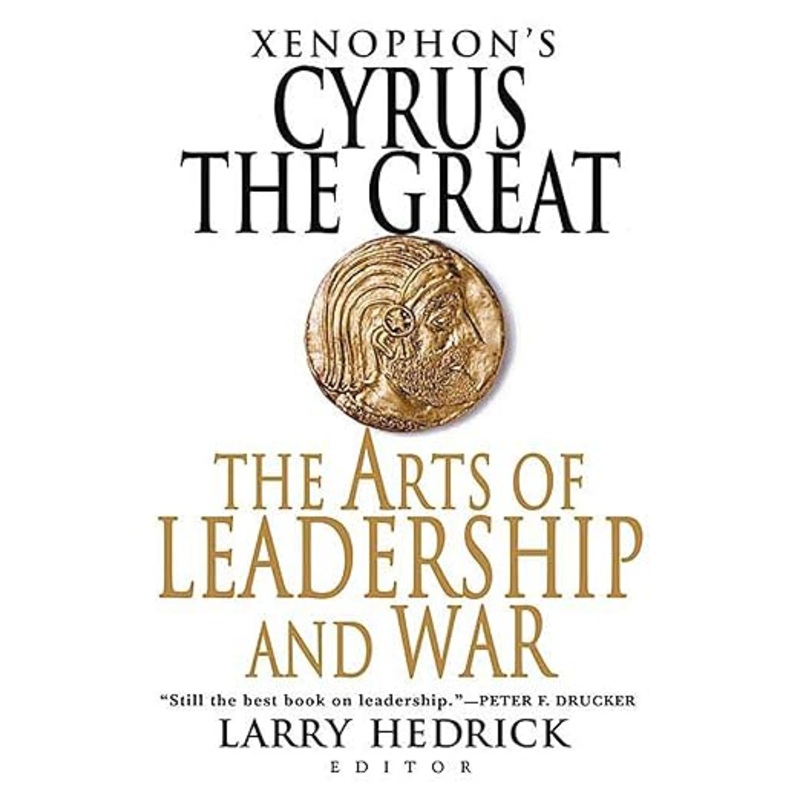 Xenophon’s Cyrus the Great: The Arts of Leadership and War