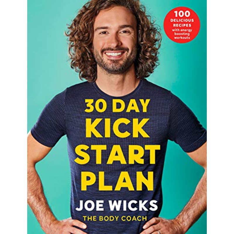 30 Day Kick Start Plan: 100 Delicious Recipes with Energy Boosting Workouts JOE WICKS