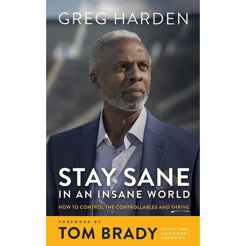 Stay Sane in an Insane World: How to Control the Controllables and Thrive Hardcover