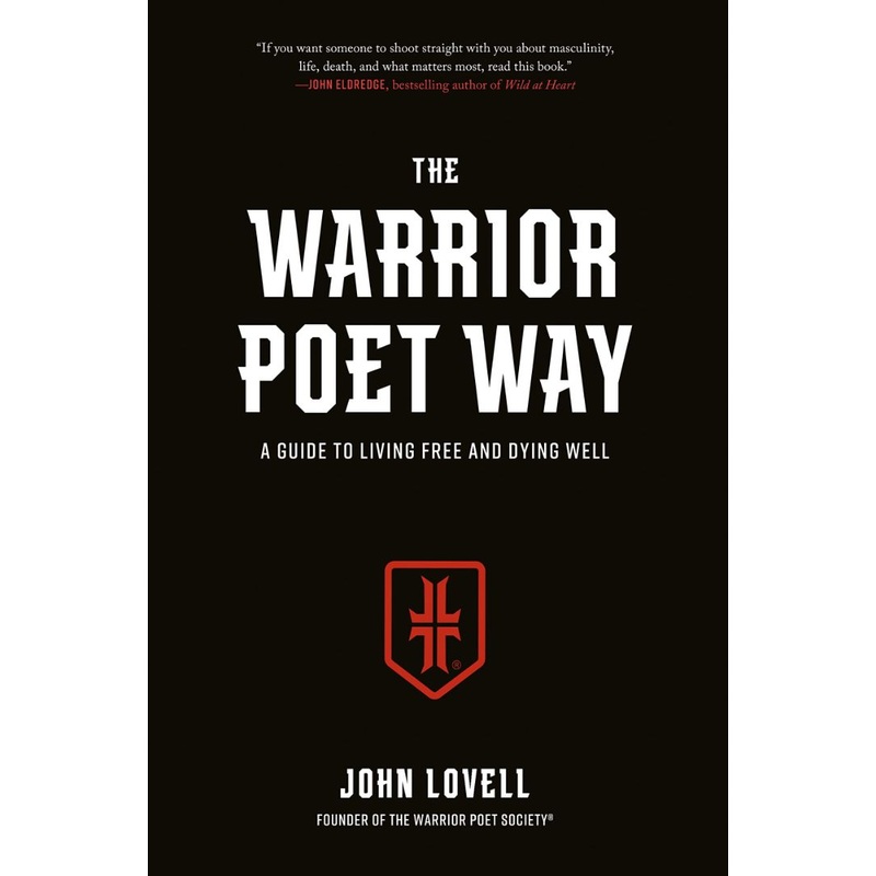 The Warrior Poet Way: A Guide to Living Free and Dying Well Hardcover