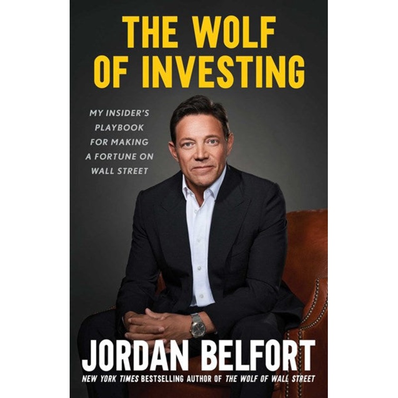 The Wolf of Investing : My Insider’s Playbook for Making a Fortune on Wall Street
