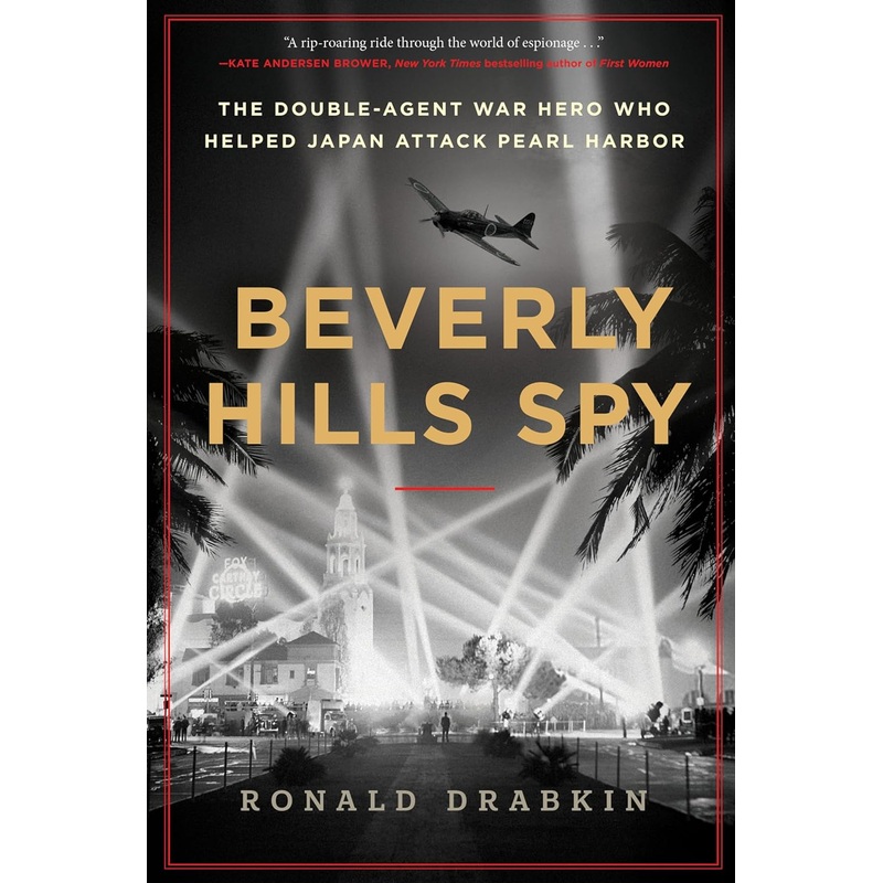 Beverly Hills Spy: The Double-Agent War Hero Who Helped Japan Attack Pearl Harbor Hardcover