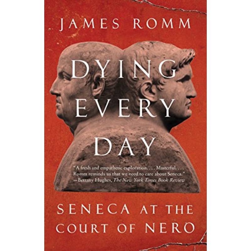 Dying Every Day: Seneca at the Court of Nero *SIGNED BY AUTHOR*