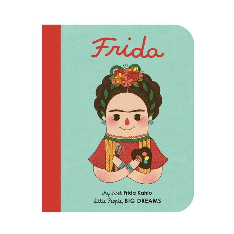 Frida Kahlo: My First Frida Kahlo (Little People, Big Dreams #2)