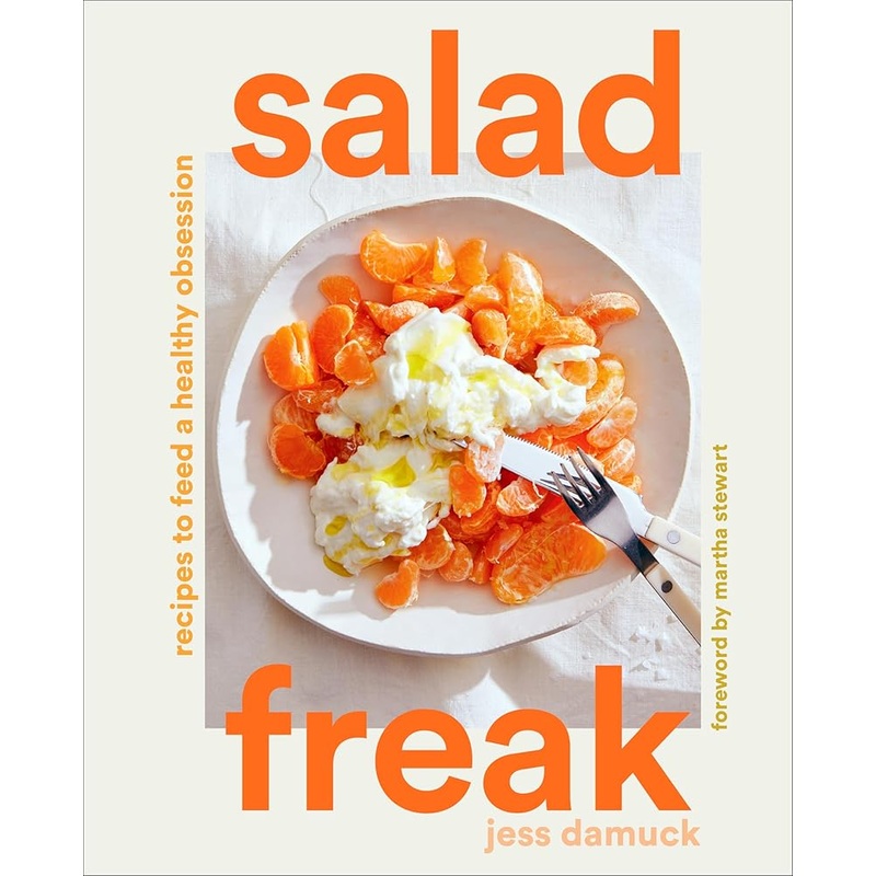 Salad Freak: Recipes to Feed a Healthy Obsession by Jess Damuck, Martha Stewart