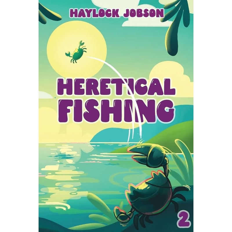 Heretical Fishing 2: A Cozy Guide to Annoying the Cults, Outsmarting the Fish, and Alienating Oneself